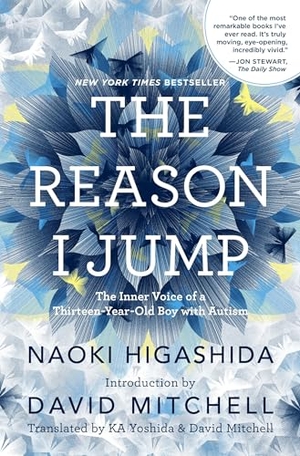 Higashida, Naoki. The Reason I Jump - The Inner Voice of a Thirteen-Year-Old Boy with Autism. Random House Publishing Group, 2013.