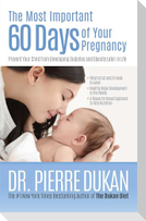 The Most Important 60 Days of Your Pregnancy