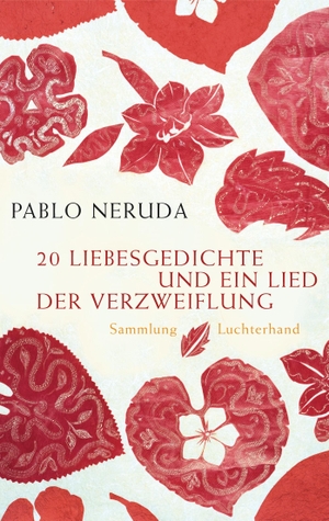Neruda, Pablo. 20 Liebesgedichte und ein Lied der Verzweiflung. Luchterhand Literaturvlg., 2009.