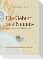 Die Geburt des Neuen, das noch keinen Namen hat ...  Die Welt neu denken und freudvolle, kreative MitgestalterIn werden in dieser neuen Zeit