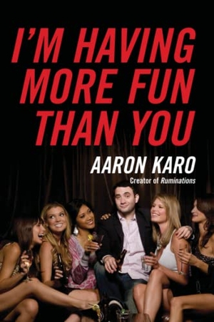 Karo, Aaron. I'm Having More Fun Than You. Dey Street Books, 2019.
