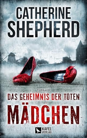 Shepherd, Catherine. Das Geheimnis der toten Mädchen: Thriller. Kafel Verlag, 2025.