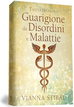 Stibal, Vianna. ThetaHealing. Guarigione da disordini e malattie. My Life, 2019.