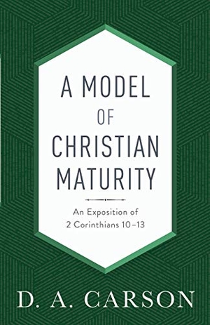 Carson, D A. A Model of Christian Maturity - An Exposition of 2 Corinthians 10-13. Baker Publishing Group, 2019.