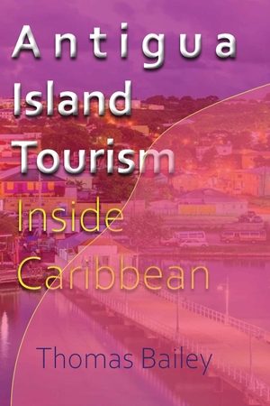 Bailey, Thomas. Antigua Island Tourism - Inside Caribbean. Blurb, 2021.