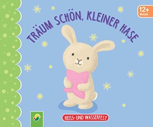 Träum schön, kleiner Hase. Reiss- und wasserfest für Kinder ab 12 Monaten - Bilderbuch ideal für kleine Kinderhände. Schwager und Steinlein, 2022.