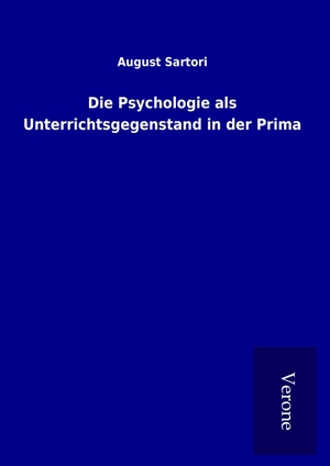 Sartori, August. Die Psychologie als Unterrichtsgegenstand in der Prima. TP Verone Publishing, 2017.