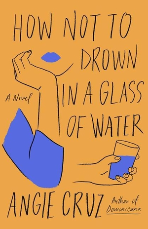 Cruz, Angie. How Not to Drown in a Glass of Water. Gale, a Cengage Company, 2022.