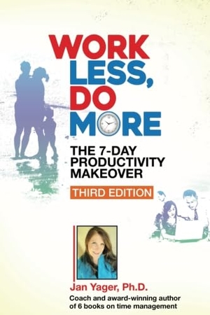 Yager, Jan. Work Less, Do More: The 7-Day Productivity Makeover (Third Edition). HANNACROIX CREEK BOOKS, 2016.
