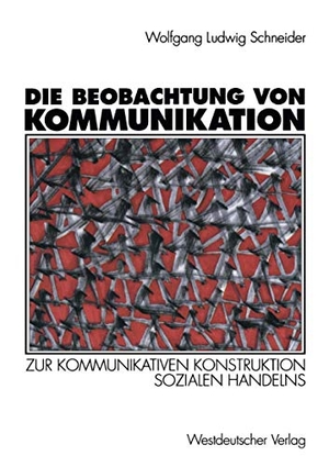 Schneider, Wolfgang Ludwig. Die Beobachtung von Kommunikation - Zur kommunikativen Konstruktion sozialen Handelns. VS Verlag für Sozialwissenschaften, 1994.