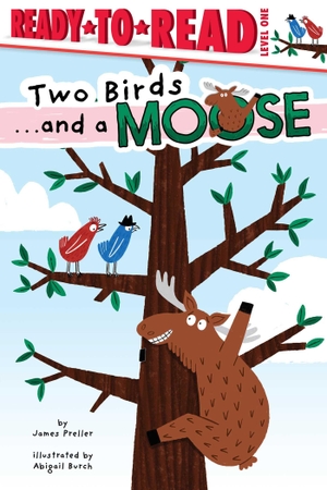 Preller, James. Two Birds . . . and a Moose - Ready-To-Read Level 1. Simon Spotlight, 2024.