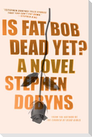 Is Fat Bob Dead Yet?