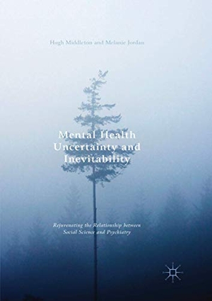 Jordan, Melanie / Hugh Middleton (Hrsg.). Mental Health Uncertainty and Inevitability - Rejuvenating the Relationship between Social Science and Psychiatry. Springer International Publishing, 2018.