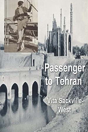 Sackville-West, Vita. Passenger to Teheran. Must Have Books, 2022.