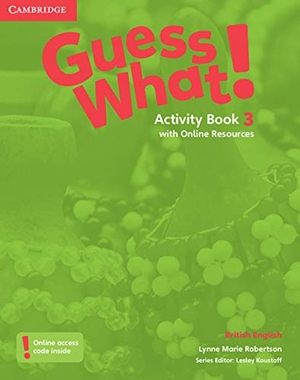 Robertson, Lynne Marie. Guess What! Level 3 Activity Book with Online Resources British English. Cambridge University Press, 2015.