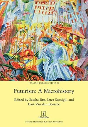 Bossche, Bart van den / Sascha Bru et al (Hrsg.). Futurism - A Microhistory. Legenda, 2019.