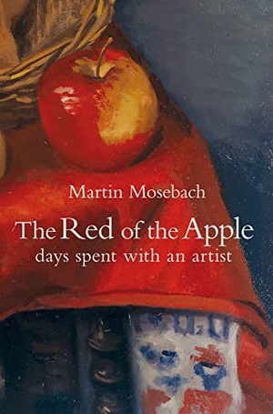 Mosebach, Martin. The Red of the Apple - Days Spent with an Artist. zu Klampen! Verlag, 2020.