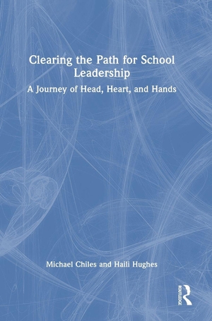 Hughes, Haili / Michael Chiles. Clearing the Path for School Leadership - A Journey of Head, Heart, and Hands. Taylor & Francis Ltd, 2026.