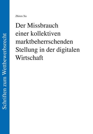 Xu, Zhiren. Der Missbrauch einer kollektiven marktbeherrschenden Stellung in der digitalen Wirtschaft. Lit Verlag, 2025.