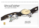 Uhraufzieher ... und andere Mini-Welten (Tischkalender 2025 DIN A5 quer), CALVENDO Monatskalender