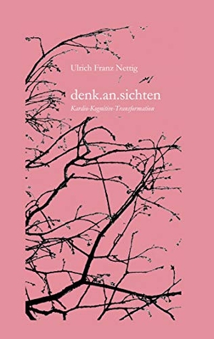 Nettig, Ulrich Franz. denk.an.sichten - Kardio-kognitive Transformation. Books on Demand, 2020.