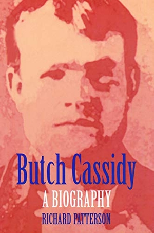 Patterson, Richard. Butch Cassidy - A Biography. Bison Original, 1998.