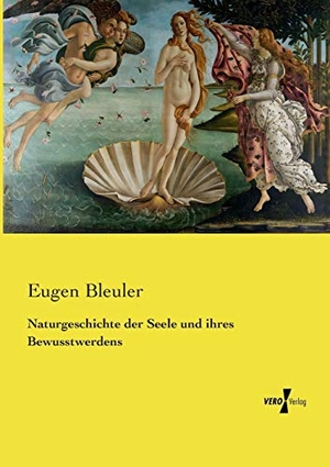 Bleuler, Eugen. Naturgeschichte der Seele und ihres Bewusstwerdens. Vero Verlag, 2019.