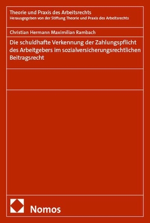 Rambach, Christian. Die schuldhafte Verkennung der Zahlungspflicht des Arbeitgebers im sozialversicherungsrechtlichen Beitragsrecht. Nomos Verlags GmbH, 2025.