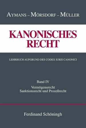 Aymans, Winfried / Müller, Ludger et al. Kanonisches Recht Band 4. Lehrbuch aufgrund des Codex Iuris Canonici - Vermögensrecht. Sanktionsrecht und Prozeßrecht. Brill I  Schoeningh, 2013.