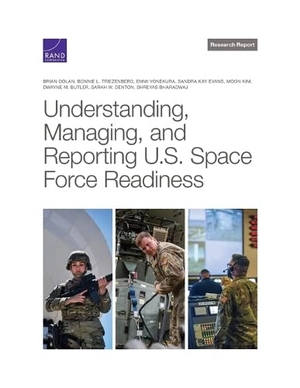 Dolan, Brian / Triezenberg, Bonnie L et al. Understanding, Managing, and Reporting U.S. Space Force Readiness. RAND Corporation, 2023.