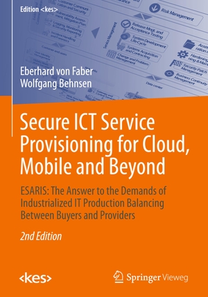 Behnsen, Wolfgang / Eberhard von Faber. Secure ICT Service Provisioning for Cloud, Mobile and Beyond - ESARIS: The Answer to the Demands of Industrialized IT Production Balancing Between Buyers and Providers. Springer Fachmedien Wiesbaden, 2017.
