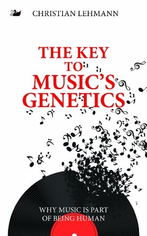 Lehmann, Christian. The Key to Music's Genetics - Why Music is Part of Being Human. First Hill Books, 2014.