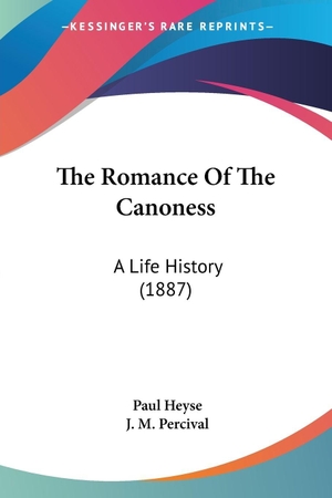 Heyse, Paul. The Romance Of The Canoness - A Life History (1887). Kessinger Publishing, LLC, 2009.
