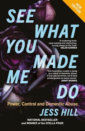 Hill, Jess. See What You Made Me Do - Power, Control and Domestic Abuse: Updated Edition. Black Inc., 2026.