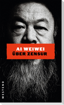 Ai Weiwei über Zensur
