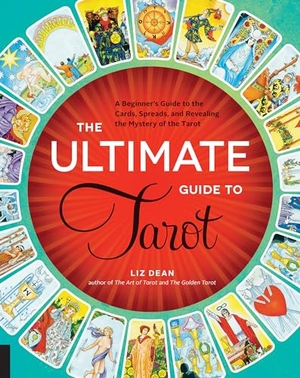 Dean, Liz. The Ultimate Guide to Tarot - A Beginner's Guide to the Cards, Spreads, and Revealing the Mystery of the Tarot. Fair Winds Press (MA), 2015.