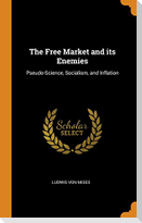 The Free Market and Its Enemies: Pseudo-Science, Socialism, and Inflation