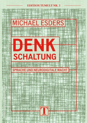 Esders, Michael. Denkschaltung - Sprache und neurodigitale Macht - Reihe: EDITION TUMULT Nr. 3. Gerhard Hess Verlag e.K., 2026.