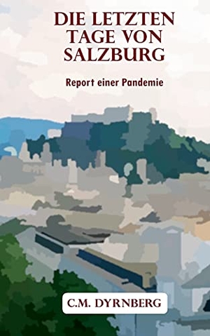 Dyrnberg, C. M.. Die letzten Tage von Salzburg - Report einer Pandemie. Books on Demand, 2021.