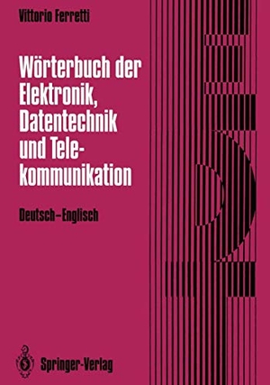 Ferretti, Vittorio. Wörterbuch der Elektronik, Datentechnik und Telekommunikation / Dictionary of Electronics, Computing and Telecommunications - Deutsch-Englisch / German-English. Springer, 2012.
