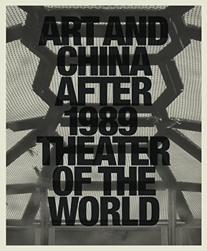 Munroe, Alexandra / Tinari, Philip et al. Art and China After 1989: Theater of the World. Guggenheim Museum, 2017.