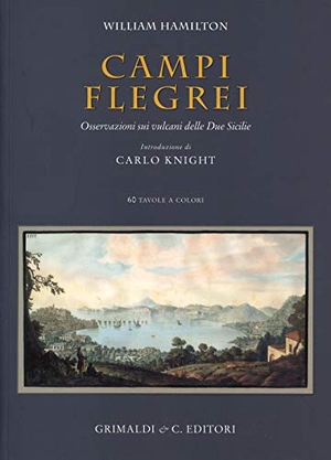 Hamilton, William. Campi Flegrei. Osservazioni sui vulcani delle Due Sicilie. Ediz. italiana, inglese e francese. Grimaldi & C., 2020.