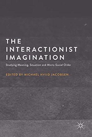 Jacobsen, Michael Hviid (Hrsg.). The Interactionist Imagination - Studying Meaning, Situation and Micro-Social Order. Palgrave Macmillan UK, 2017.