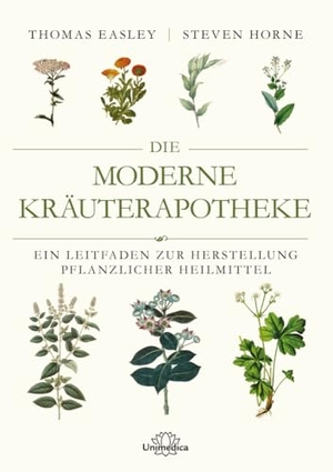 Easley, Thomas / Steven Horne. Die moderne Kräuterapotheke - Ein Leitfaden zur Herstellung pflanzlicher Heilmittel. Narayana Verlag GmbH, 2023.