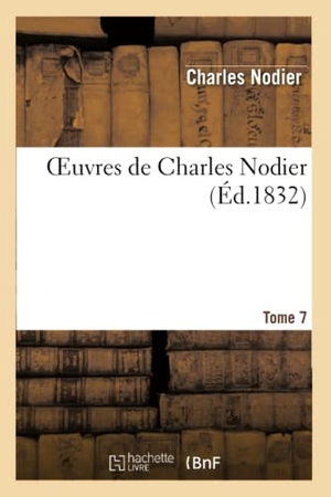 Charles, Nodier. Oeuvres de Charles Nodier. T. 07. Hachette Livre, 2022.