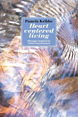 Kribbe, Pamela. Heart Centered Living - Messages Inspired by Christ Consciousness. Booklocker.com, Inc., 2012.