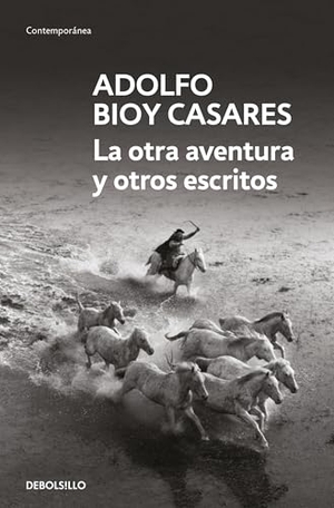 Bioy Casares, Adolfo. La Otra Aventura Y Otros Escritos / The Other Adventure and Other Stories. Prh Grupo Editorial, 2025.