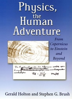 Brush, Stephen G / Gerald Holton. Physics, the Human Adventure - From Copernicus to Einstein and Beyond. Rutgers University Press, 2001.