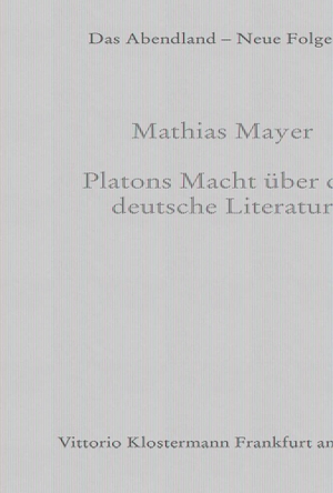 Mayer, Mathias. Platons Macht über die deutsche Literatur. Klostermann Vittorio GmbH, 2022.