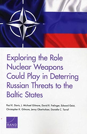 Davis, Paul K / Gilmore, J Michael et al. Exploring the Role Nuclear Weapons Could Play in Deterring Russian Threats to the Baltic States. RAND Corporation, 2019.
